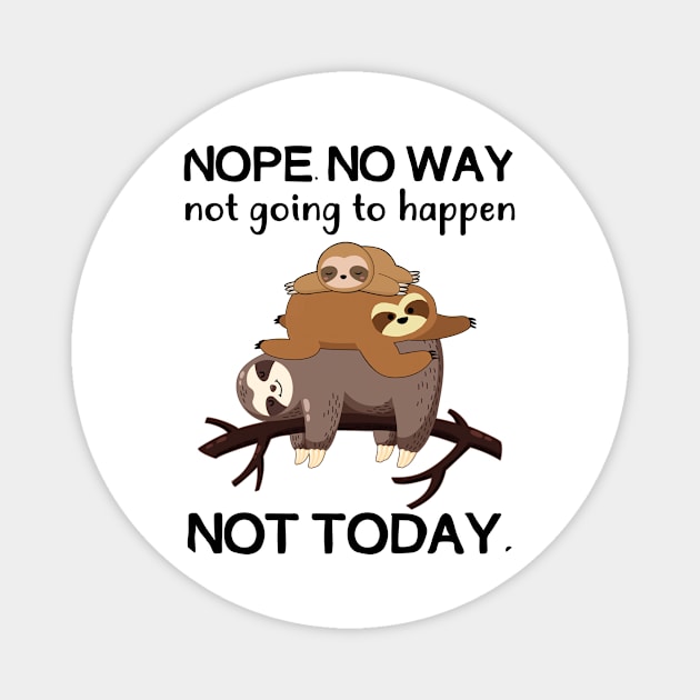 Nope No Way Not Going To Happen Not Today Sloth Magnet by Fowlerbg